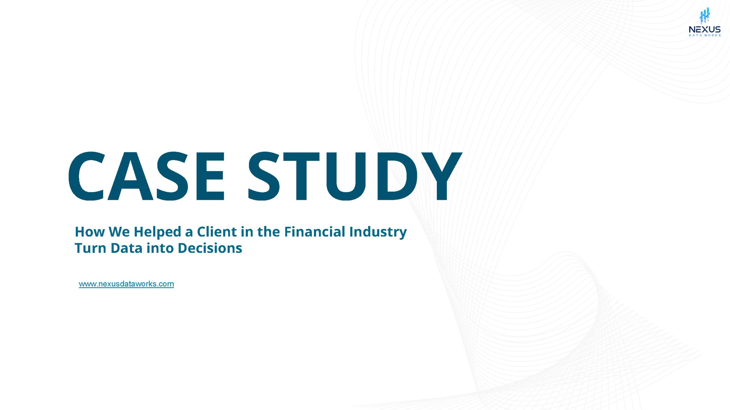 CASE STUDY - How We Helped a Client in the Financial Industry - Nexus Data Works LLC